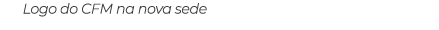 Logo do CFM na nova sede