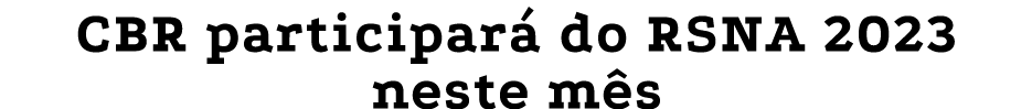 CBR participará do RSNA 2023 neste mês
