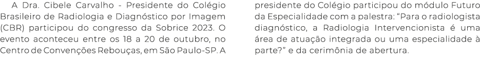 A Dra  Cibele Carvalho - Presidente do Colégio Brasileiro de Radiologia e Diagnóstico por Imagem (CBR) participou do    
