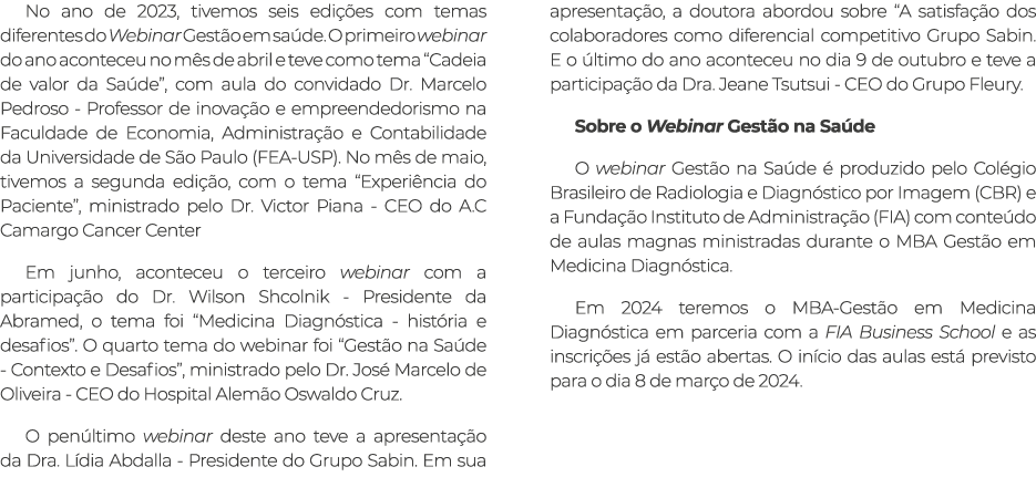 No ano de 2023, tivemos seis edições com temas diferentes do Webinar Gestão em saúde  O primeiro webinar do ano acont   