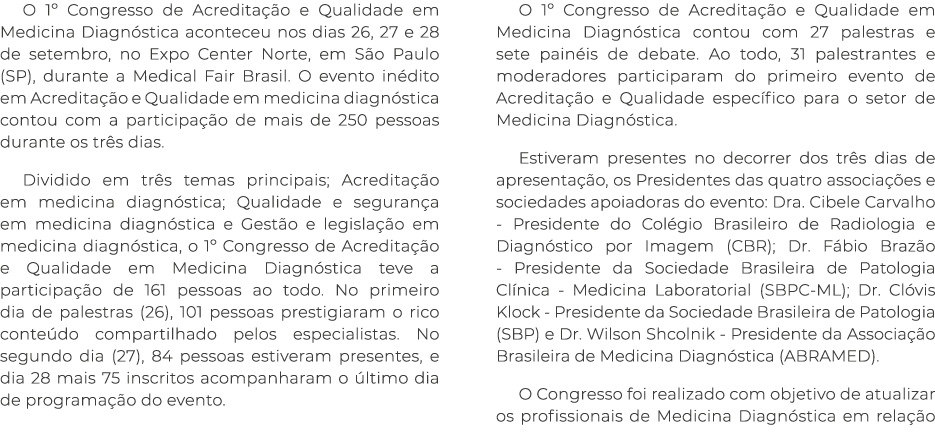 O 1  Congresso de Acreditação e Qualidade em Medicina Diagnóstica aconteceu nos dias 26, 27 e 28 de setembro, no Expo   