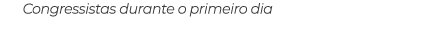 Congressistas durante o primeiro dia 
