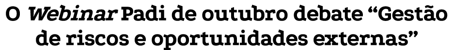 O Webinar Padi de outubro debate  Gestão de riscos e oportunidades externas 