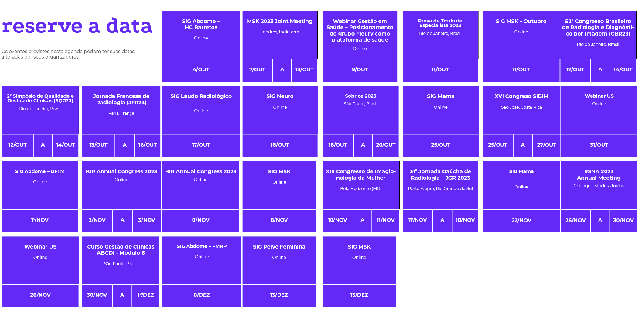 reserve a data Os eventos previstos nesta agenda podem ter suas datas alteradas por seus organizadores  , , , , , , ,   