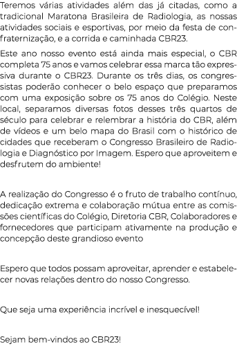 Teremos várias atividades além das já citadas, como a tradicional Maratona Brasileira de Radiologia, as nossas ativid   