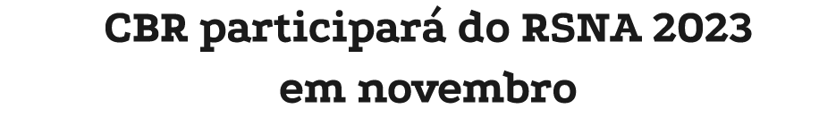 CBR participará do RSNA 2023 em novembro