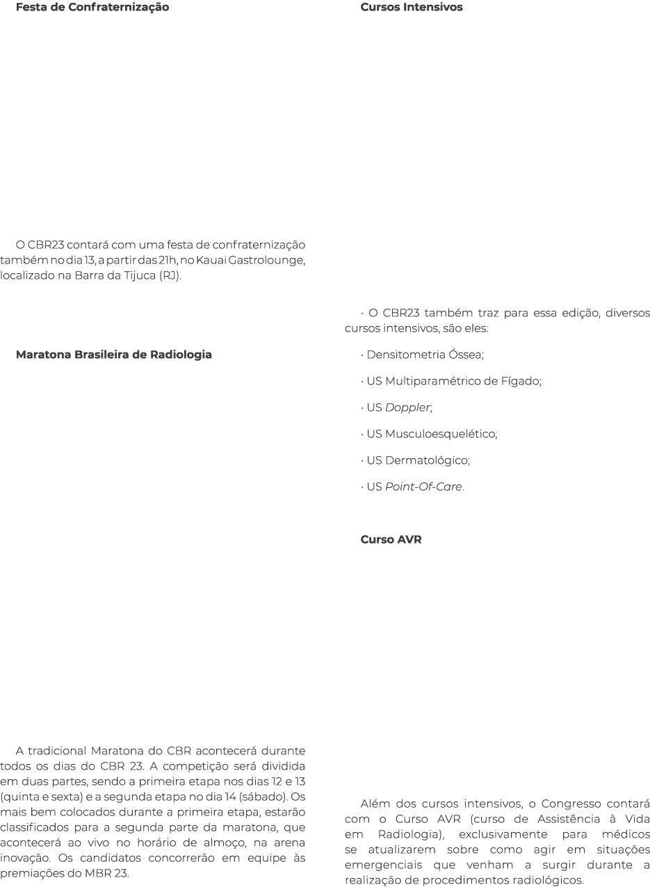 Festa de Confraternização     O CBR23 contará com uma festa de confraternização também no dia 13, a partir das 21h, n   