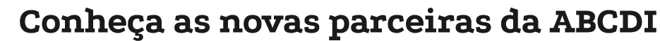 Conheça as novas parceiras da ABCDI