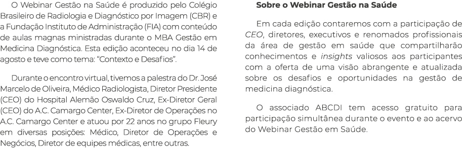 O Webinar Gestão na Saúde é produzido pelo Colégio Brasileiro de Radiologia e Diagnóstico por Imagem (CBR) e a Fundaç   