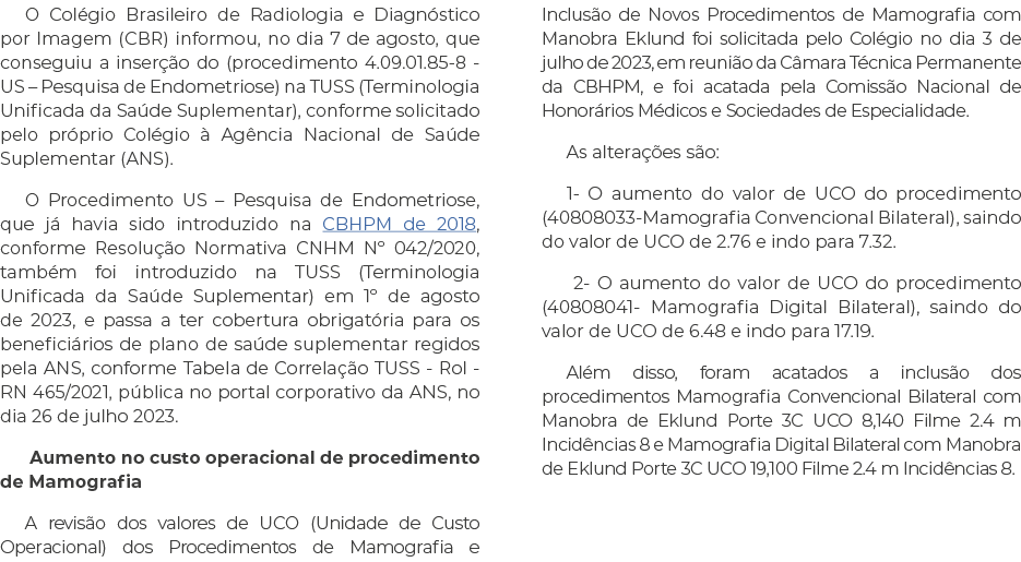 O Colégio Brasileiro de Radiologia e Diagnóstico por Imagem (CBR) informou, no dia 7 de agosto, que conseguiu a inser   