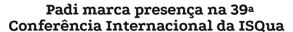 Padi marca presença na 39  Conferência Internacional da ISQua