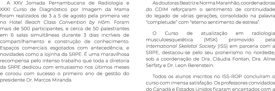 A XXV Jornada Pernambucana de Radiologia e XXXI Curso de Diagnóstico por Imagem da Mama foram realizados de 3 a 5 de    