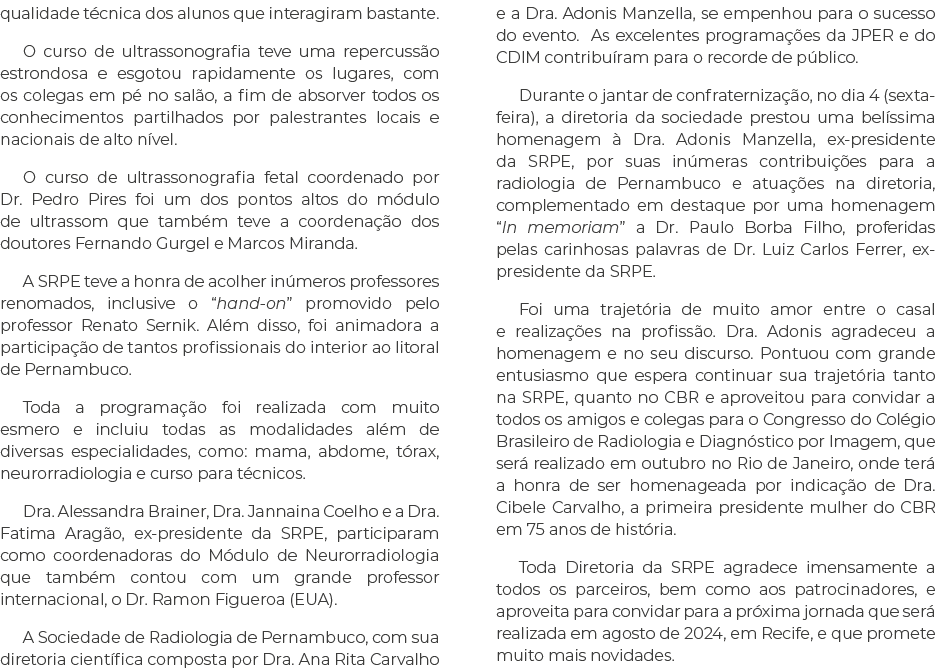 qualidade técnica dos alunos que interagiram bastante  O curso de ultrassonografia teve uma repercussão estrondosa e    