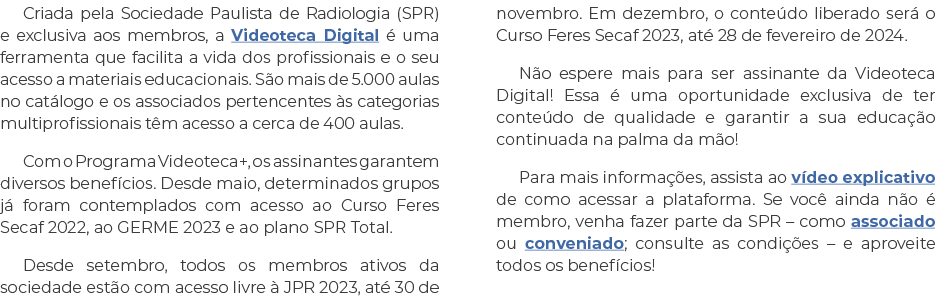 Criada pela Sociedade Paulista de Radiologia (SPR) e exclusiva aos membros, a Videoteca Digital é uma ferramenta que    