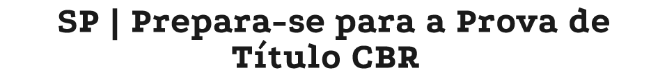 SP   Prepara-se para a Prova de Título CBR