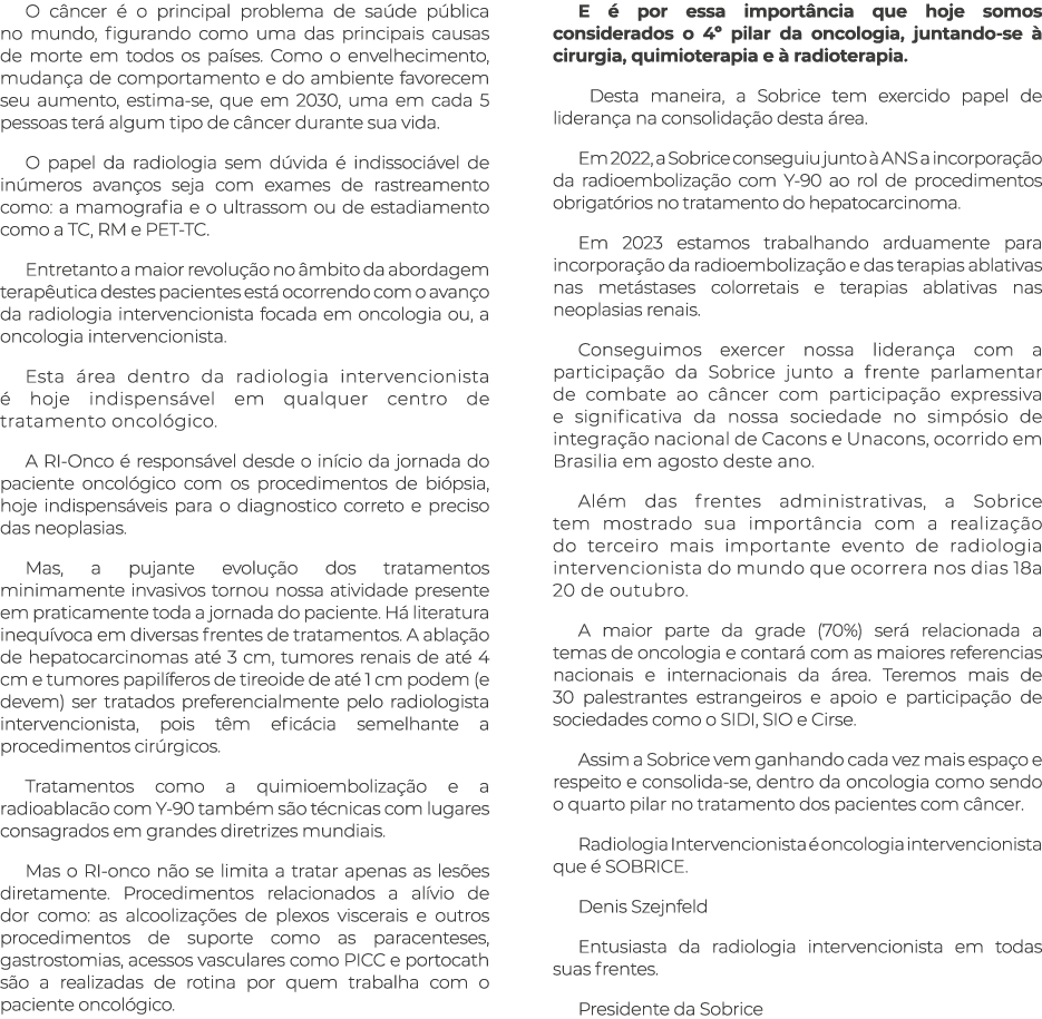 O câncer é o principal problema de saúde pública no mundo, figurando como uma das principais causas de morte em todos   