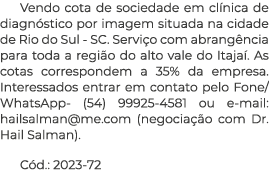 Vendo cota de sociedade em clínica de diagnóstico por imagem situada na cidade de Rio do Sul - SC  Serviço com abrang   