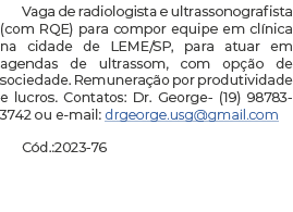 Vaga de radiologista e ultrassonografista (com RQE) para compor equipe em clínica na cidade de LEME SP, para atuar em   