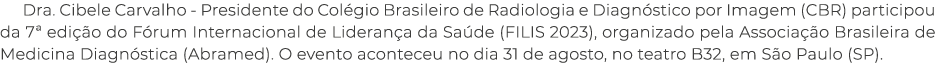 Dra  Cibele Carvalho - Presidente do Colégio Brasileiro de Radiologia e Diagnóstico por Imagem (CBR) participou da 7    