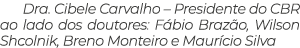 Dra  Cibele Carvalho   Presidente do CBR ao lado dos doutores: Fábio Brazão, Wilson Shcolnik, Breno Monteiro e Mauríc   
