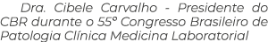 Dra  Cibele Carvalho - Presidente do CBR durante o 55  Congresso Brasileiro de Patologia Clínica Medicina Laboratorial