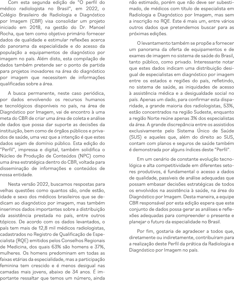 Com esta segunda edição de  O perfil do médico radiologista no Brasil , em 2022, o Colégio Brasileiro de Radiologia e   