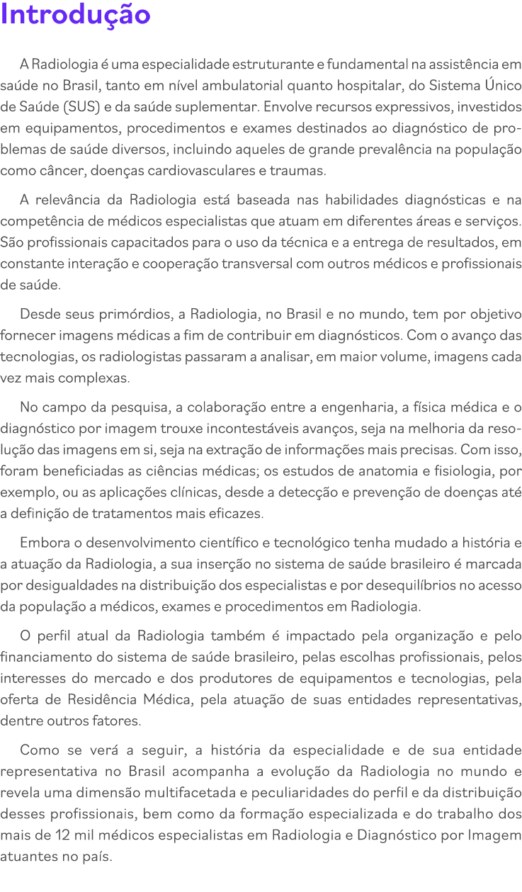 Introdução A Radiologia é uma especialidade estruturante e fundamental na assistência em saúde no Brasil, tanto em ní   
