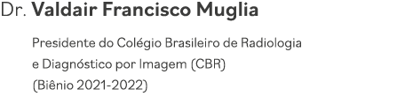 Dr  Valdair Francisco Muglia Presidente do Colégio Brasileiro de Radiologia e Diagnóstico por Imagem (CBR) (Biênio 20   