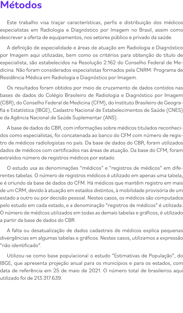 Métodos Este trabalho visa traçar características, perfis e distribuição dos médicos especialistas em Radiologia e Di   