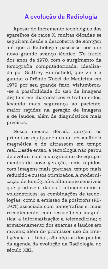 A evolução da Radiologia Apesar do incremento tecnológico dos aparelhos de raios X, muitas décadas se seguiram desde    