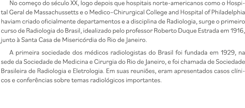 No começo do século XX, logo depois que hospitais norte-americanos como o Hospital Geral de Massachussetts e o Medico   