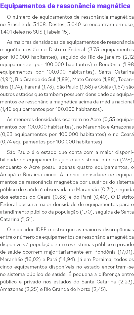 Equipamentos de ressonância magnética O número de equipamentos de ressonância magnética no Brasil é de 3 108  Destes,   
