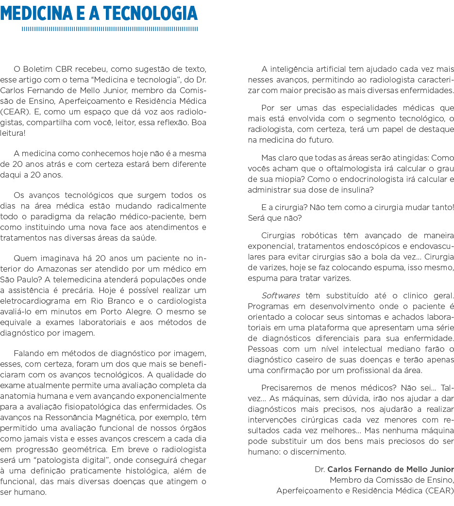 Medicina e a tecnologia O Boletim CBR recebeu, como sugestão de texto, esse artigo com o tema  Medicina e tecnologia    
