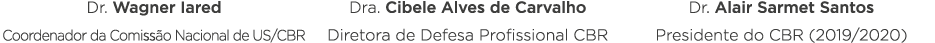 Dr  Wagner Iared Coordenador da Comissão Nacional de US CBR Dra  Cibele Alves de Carvalho Diretora de Defesa Profissi   
