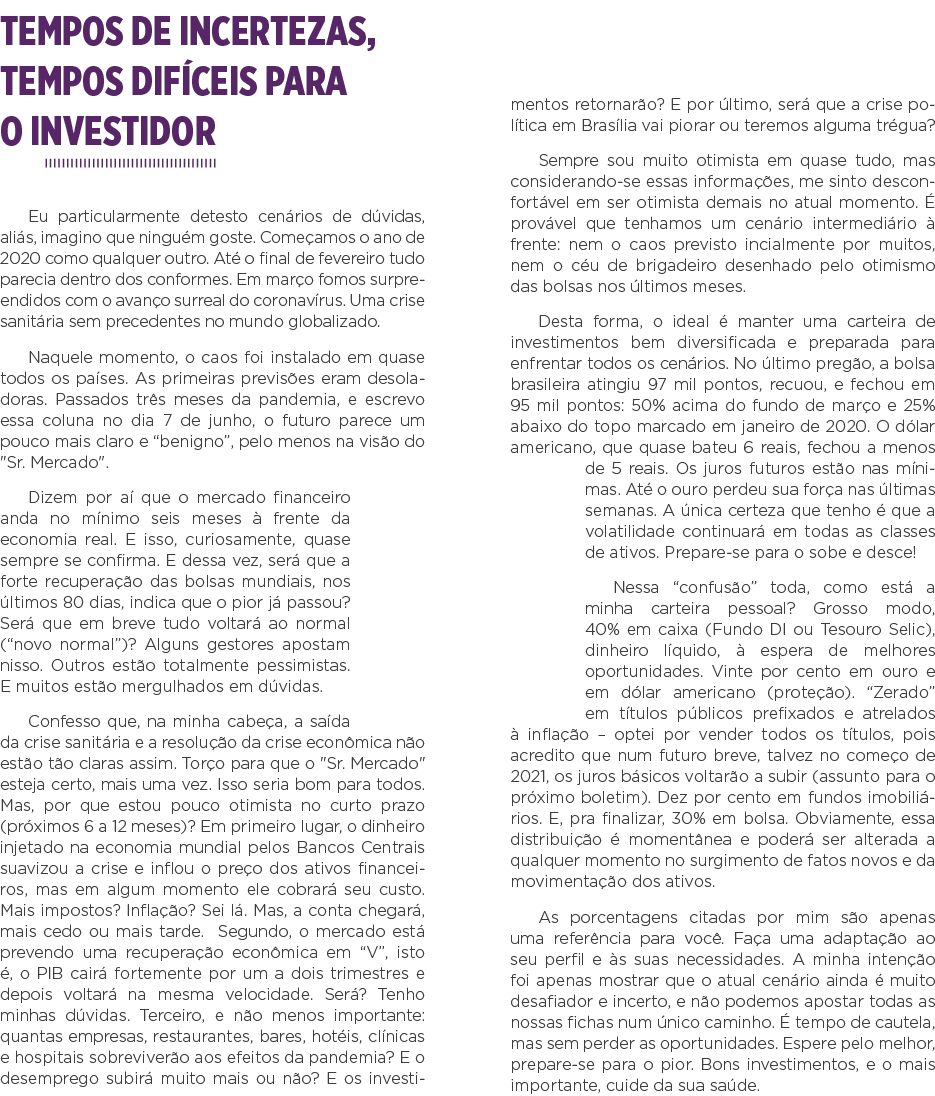 Tempos de incertezas, tempos difíceis para o investidor Eu particularmente detesto cenários de dúvidas, aliás, imagin   