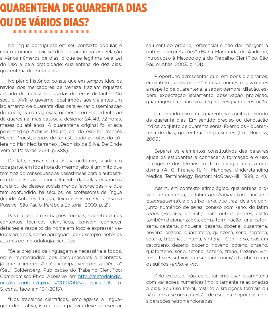 QUARENTENA DE QUARENTA DIAS OU DE VÁRIOS DIAS  Na língua portuguesa em seu contexto popular, é muito comum ouvir-se d   