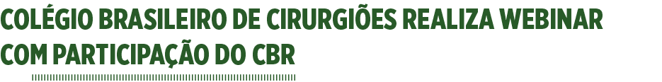 Colégio Brasileiro de Cirurgiões realiza webinar com participação do CBR 
