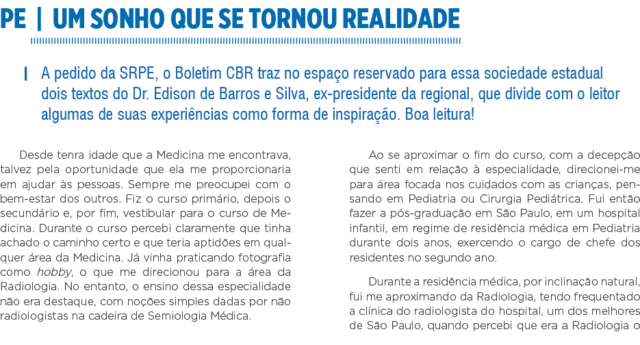 PE   UM SONHO QUE SE TORNOU REALIDADE   A pedido da SRPE, o Boletim CBR traz no espaço reservado para essa sociedade    
