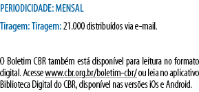PERIODICIDADE: MENSAL Tiragem: Tiragem: 21 000 distribuídos via e-mail   O Boletim CBR também está disponível para le   