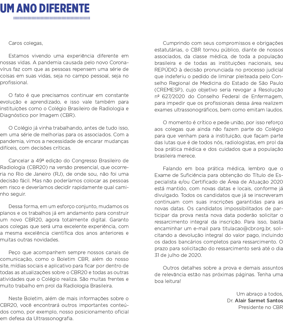 Um ano diferente Caros colegas, Estamos vivendo uma experiência diferente em nossas vidas  A pandemia causada pelo no   