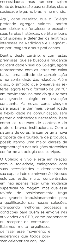 necessidades; mas também sejam fonte de inspiração para radiologistas e sociedade leiga, no brasil e no mundo  Aqui,    
