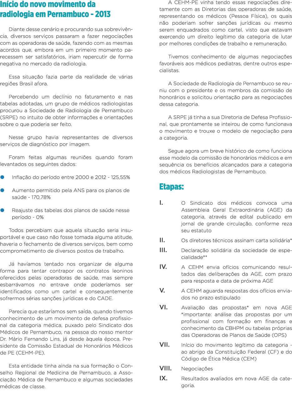 Início do novo movimento da radiologia em Pernambuco - 2013 Diante desse cenário e procurando sua sobrevivência, dive   
