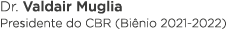Dr  Valdair Muglia Presidente do CBR (Biênio 2021-2022)