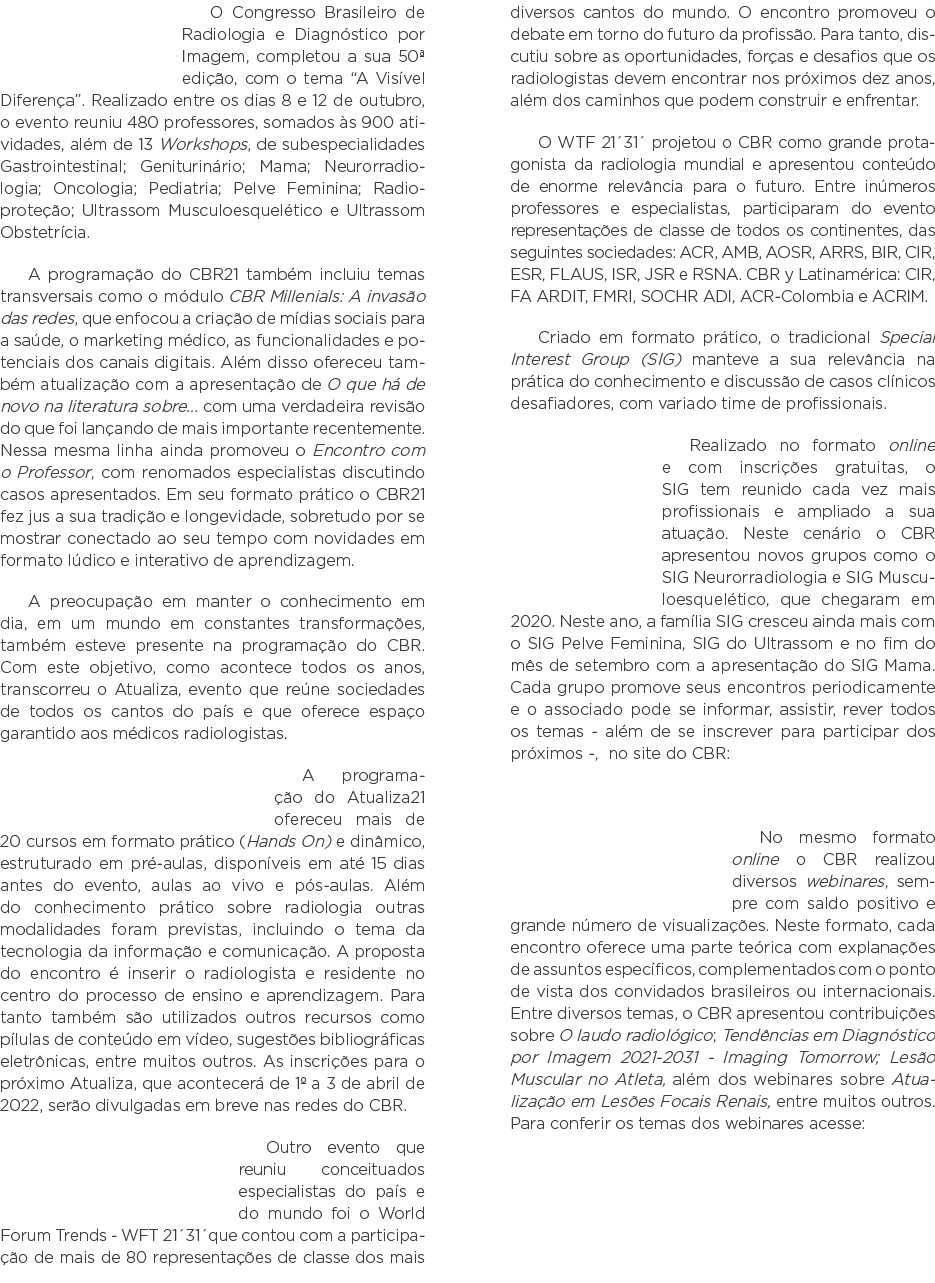 O Congresso Brasileiro de Radiologia e Diagnóstico por Imagem, completou a sua 50  edição, com o tema  A Visível Dife   