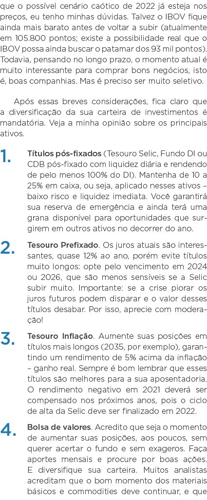 que o possível cenário caótico de 2022 já esteja nos preços, eu tenho minhas dúvidas  Talvez o IBOV fique ainda mais    