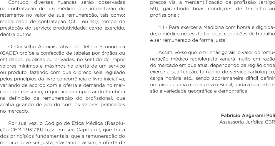 Contudo, diversas nuances serão observadas na contratação de um médico, que impactarão diretamente no valor de sua re   