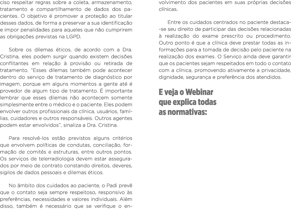 ciso respeitar regras sobre a coleta, armazenamento, tratamento e compartilhamento de dados dos pacientes  O objetivo   