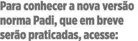 Para conhecer a nova versão norma Padi, que em breve serão praticadas, acesse:
