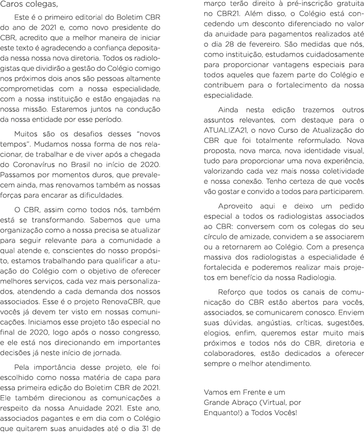Caros colegas, Este é o primeiro editorial do Boletim CBR do ano de 2021 e, como novo presidente do CBR, acredito que   