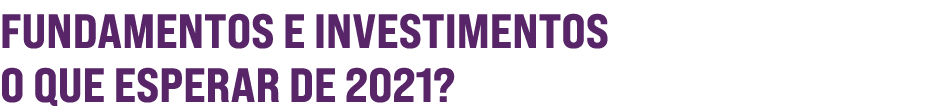 Fundamentos e investimentos o que esperar de 2021  